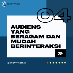 Audiens yang Beragam dan Mudah Berinteraksi