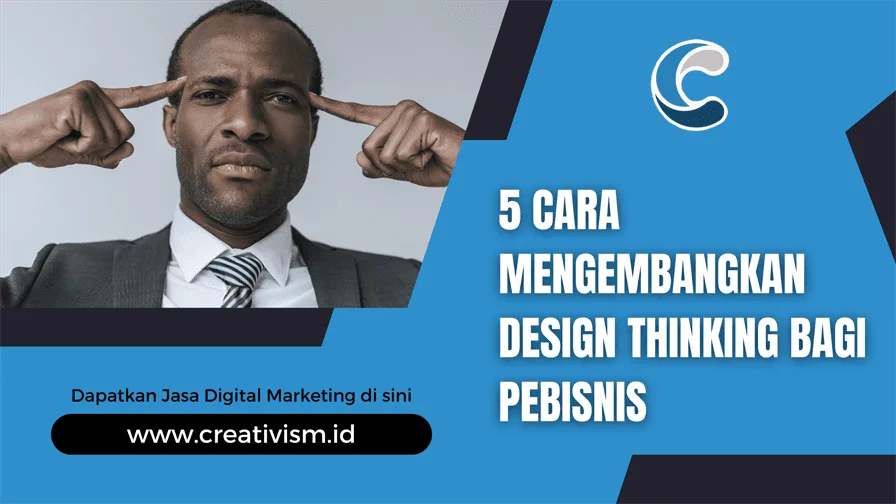 5 Cara Mengembangkan Design Thinking Bagi Pebisnis