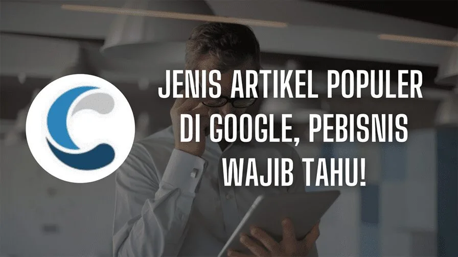 Jenis Artikel Populer di Google, Pebisnis Wajib Tahu!
