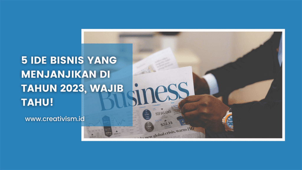 5 Ide Bisnis yang Menjanjikan di Tahun 2023, Wajib Tahu!