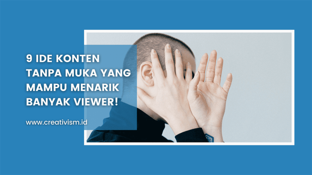 9 Ide Konten Tanpa Muka yang Mampu Menarik Banyak Viewer!