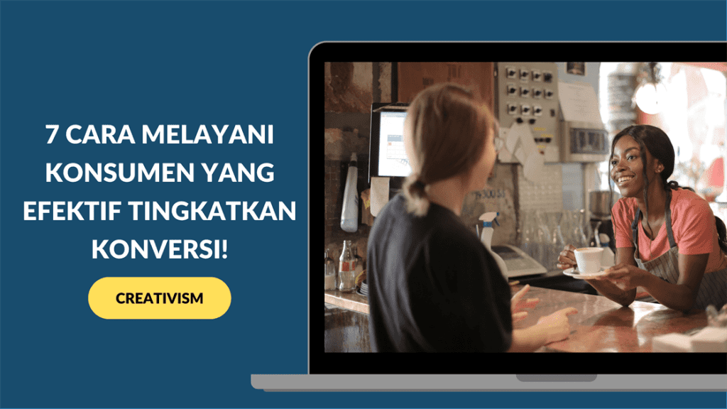 7 Cara Melayani Konsumen yang Efektif Tingkatkan Konversi!