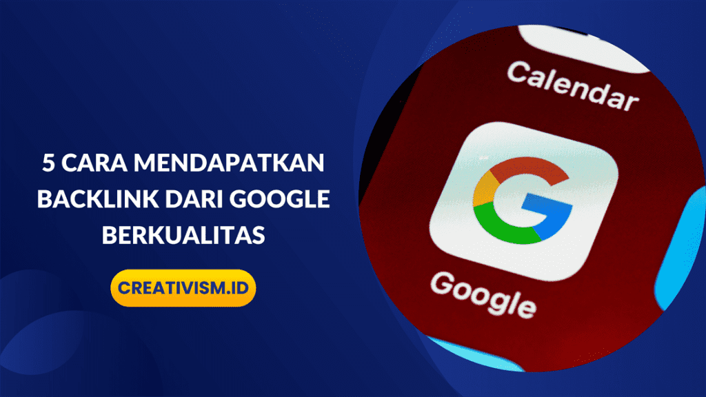 5 Cara Mendapatkan Backlink dari Google Berkualitas