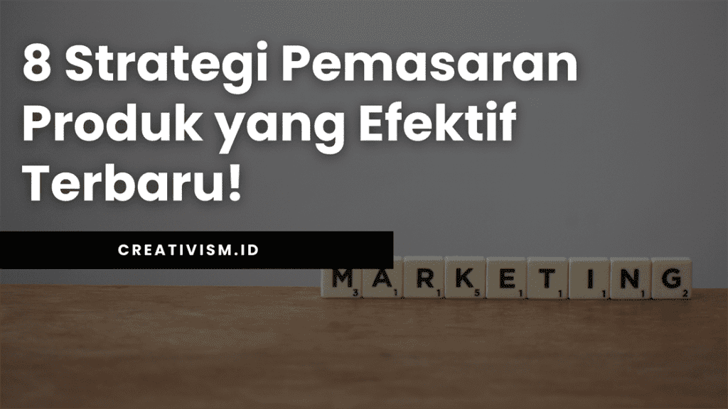 8 Strategi Pemasaran Produk yang Efektif Terbaru!
