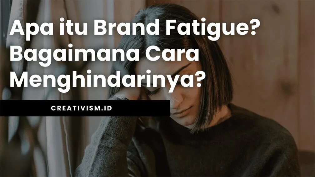 Apa itu Brand Fatigue Bagaimana Cara Menghindarinya