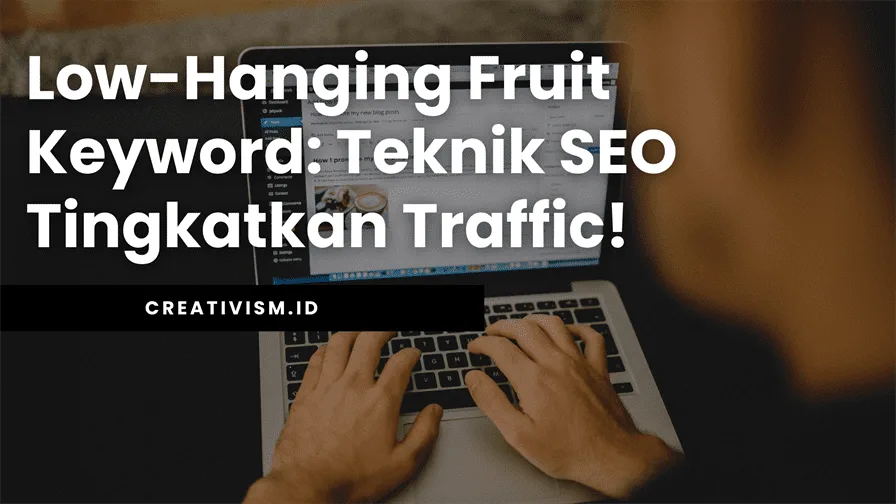 Low-Hanging Fruit Keyword Teknik SEO Tingkatkan Traffic!