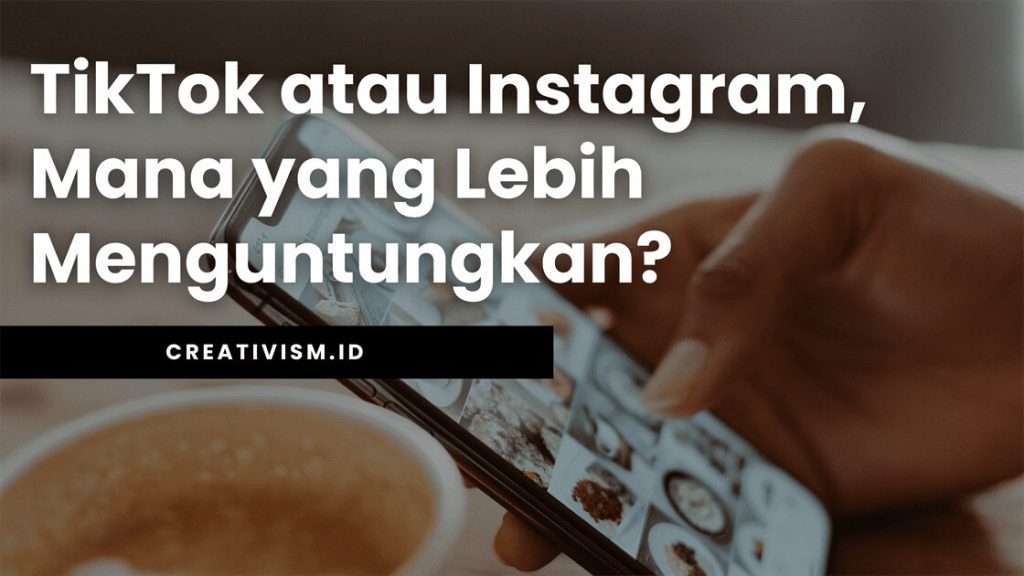 TikTok atau Instagram, Mana yang Lebih Menguntungkan