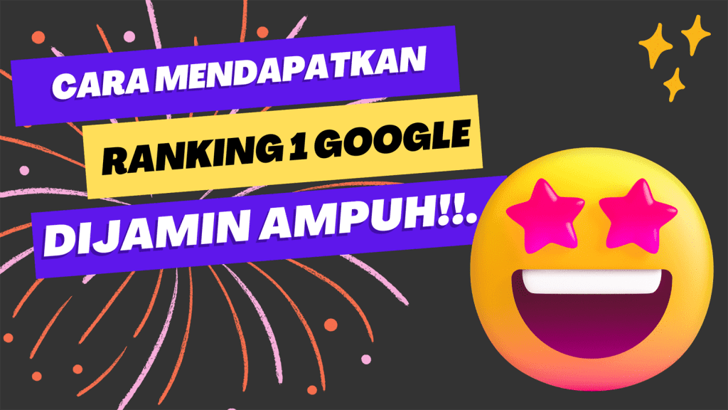 Cara Mendapatkan Ranking 1 Google, Dijamin Ampuh!.