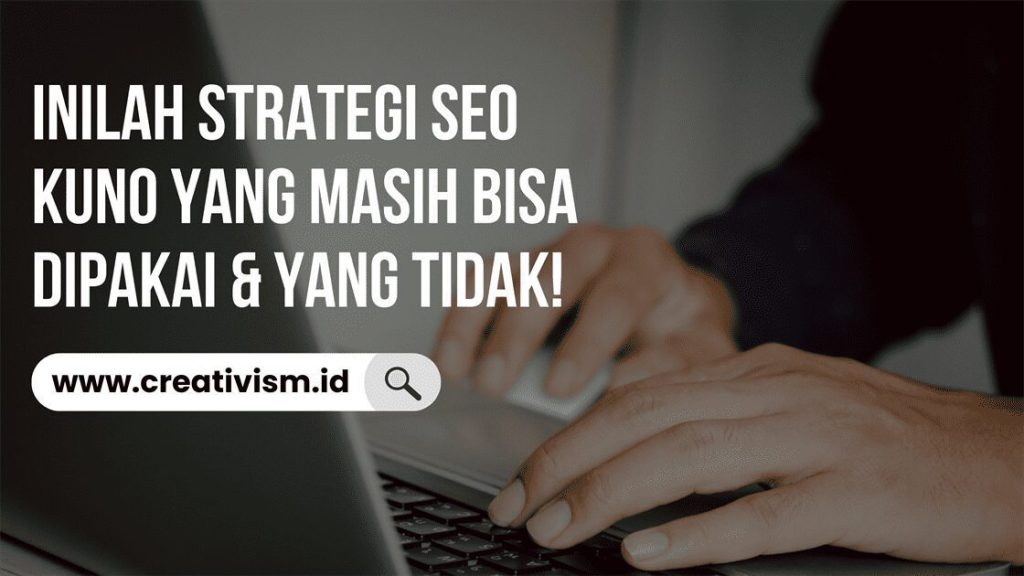 Inilah Strategi SEO Kuno yang Masih Bisa Dipakai & yang Tidak!