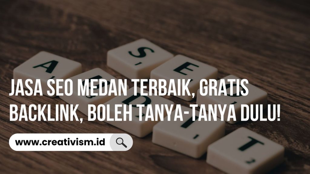 Jasa SEO Medan Terbaik, Gratis Backlink, Boleh Tanya-Tanya Dulu!