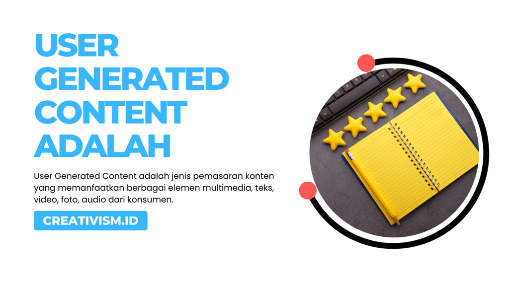 User Generated Content Adalah Inilah Penjelasan Lengkapnya!