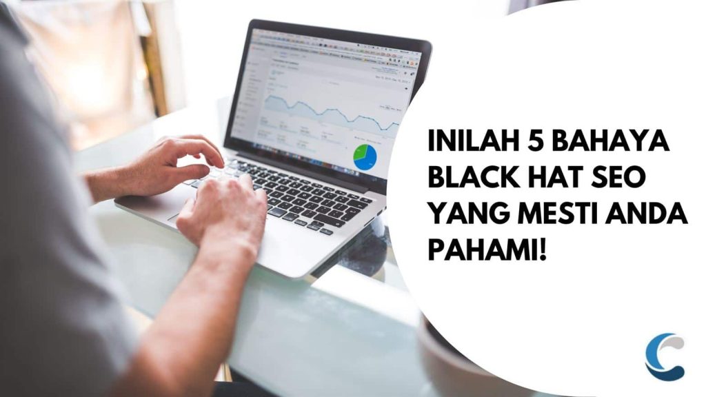 Inilah 5 Bahaya Black Hat SEO yang Mesti Anda Pahami!