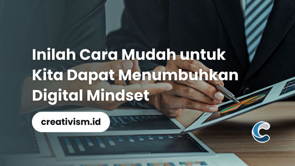 Inilah Cara Mudah untuk Kita Dapat Menumbuhkan Digital Mindset