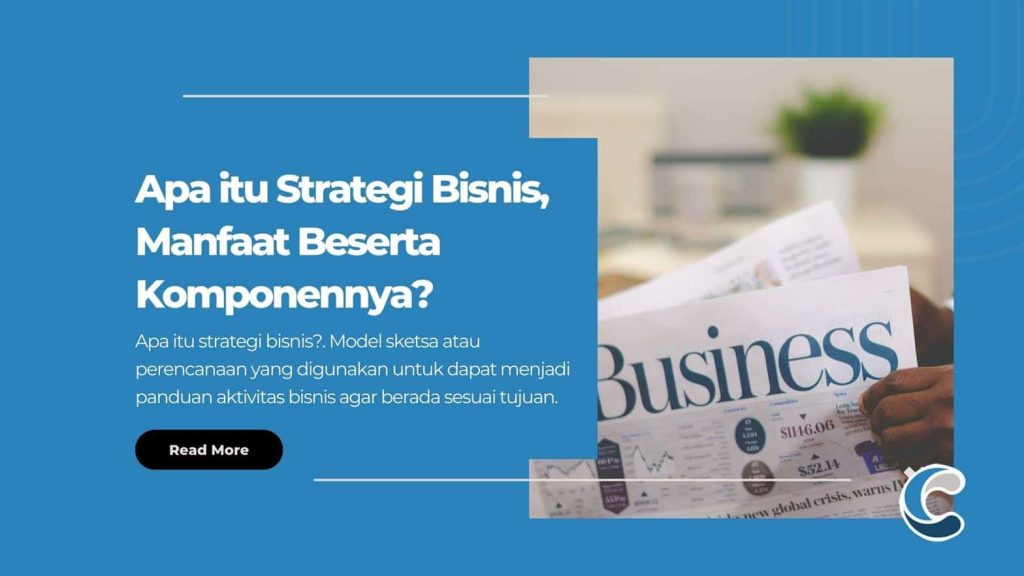 Apa itu Strategi Bisnis, Manfaat Beserta Komponennya