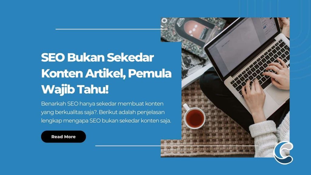 SEO Bukan Sekedar Konten Artikel, Pemula Wajib Tahu!