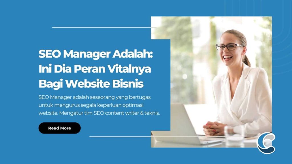 SEO Manager Adalah Ini Dia Peran Vitalnya Bagi Website Bisnis