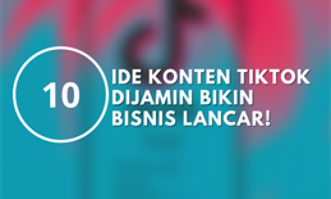10 Ide Konten TikTok Dijamin Bikin Bisnis Lancar!