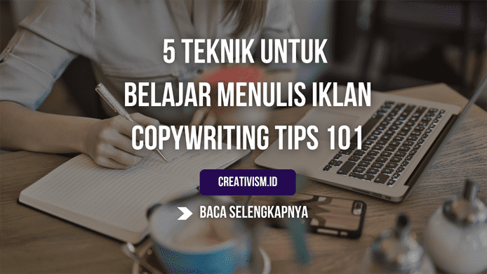 5 Teknik untuk Belajar Menulis Iklan Copywriting tips 101