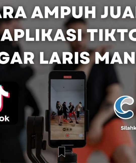 7 Cara Ampuh Jualan di Aplikasi TikTok Agar Laris Manis