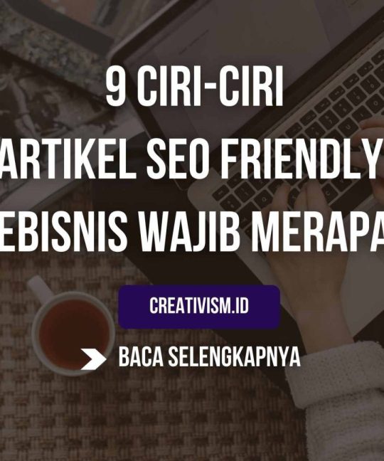 Ciri-Ciri Artikel SEO Friendly, Pebisnis Wajib Merapat!