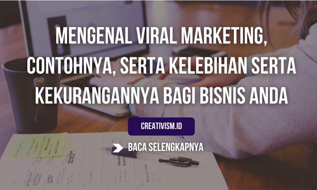 Mengenal Viral Marketing, Contohnya, Serta Kelebihan Serta Kekurangannya Bagi Bisnis Anda