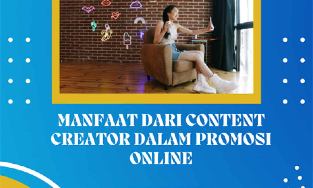 Manfaat dari Content Creator dalam Promosi Online