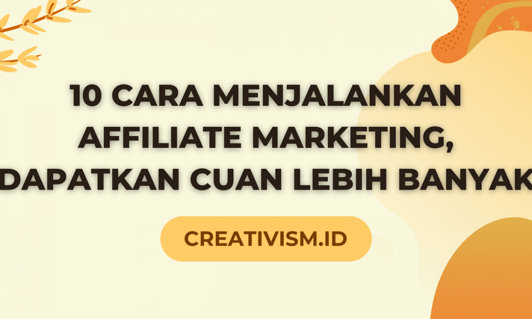 10 Cara Menjalankan Affiliate Marketing Dapatkan Cuan Lebih Banyak