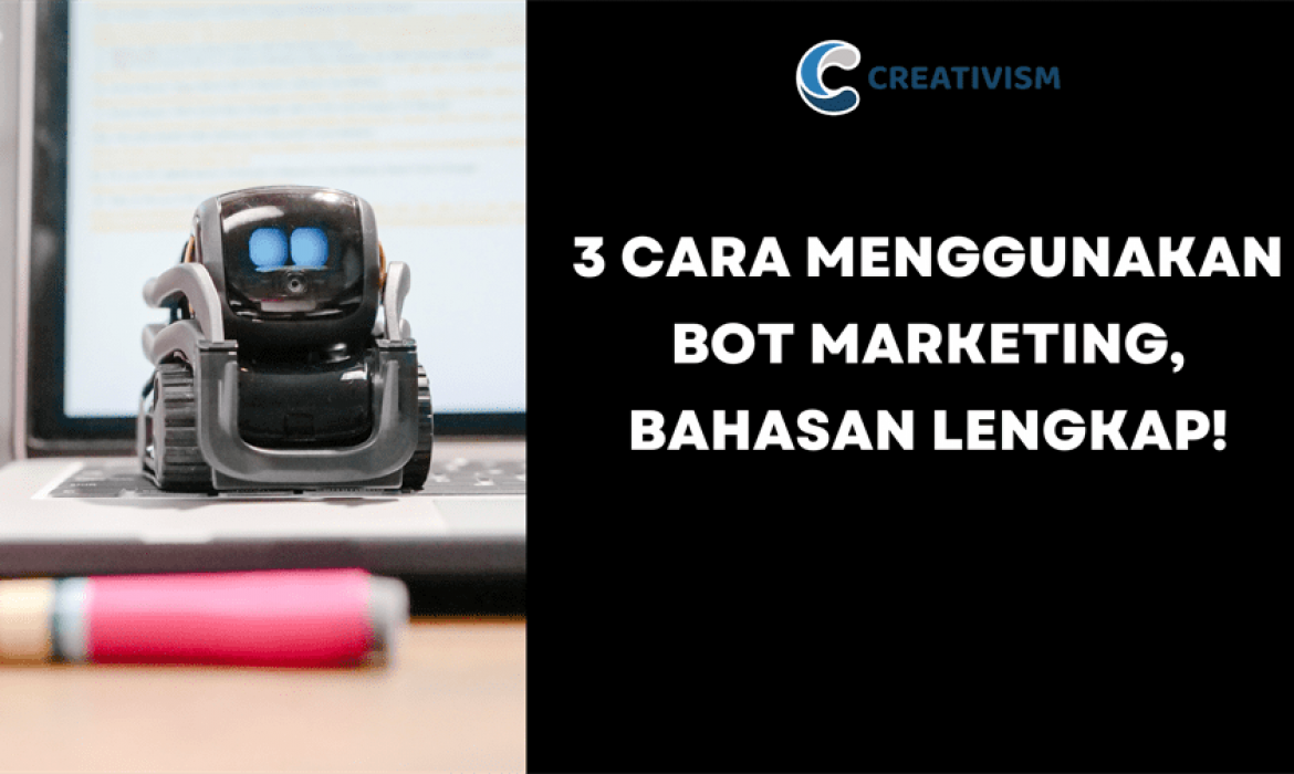 3 Cara Menggunakan Bot Marketing, Bahasan Lengkap!