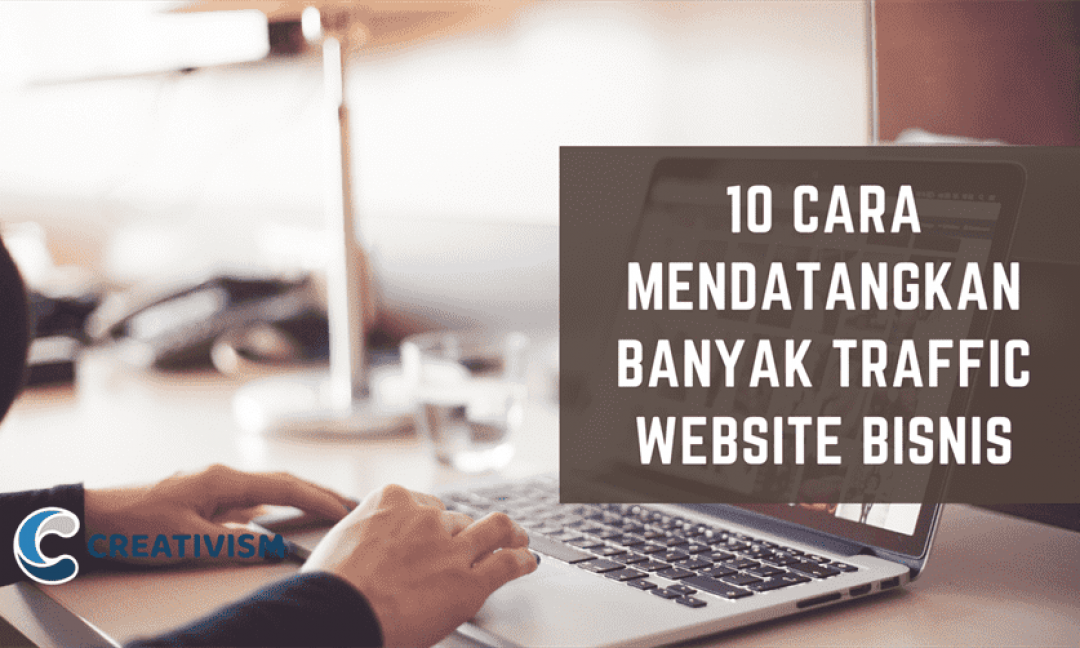 10 Cara Mendatangkan Banyak Traffic Website Bisnis