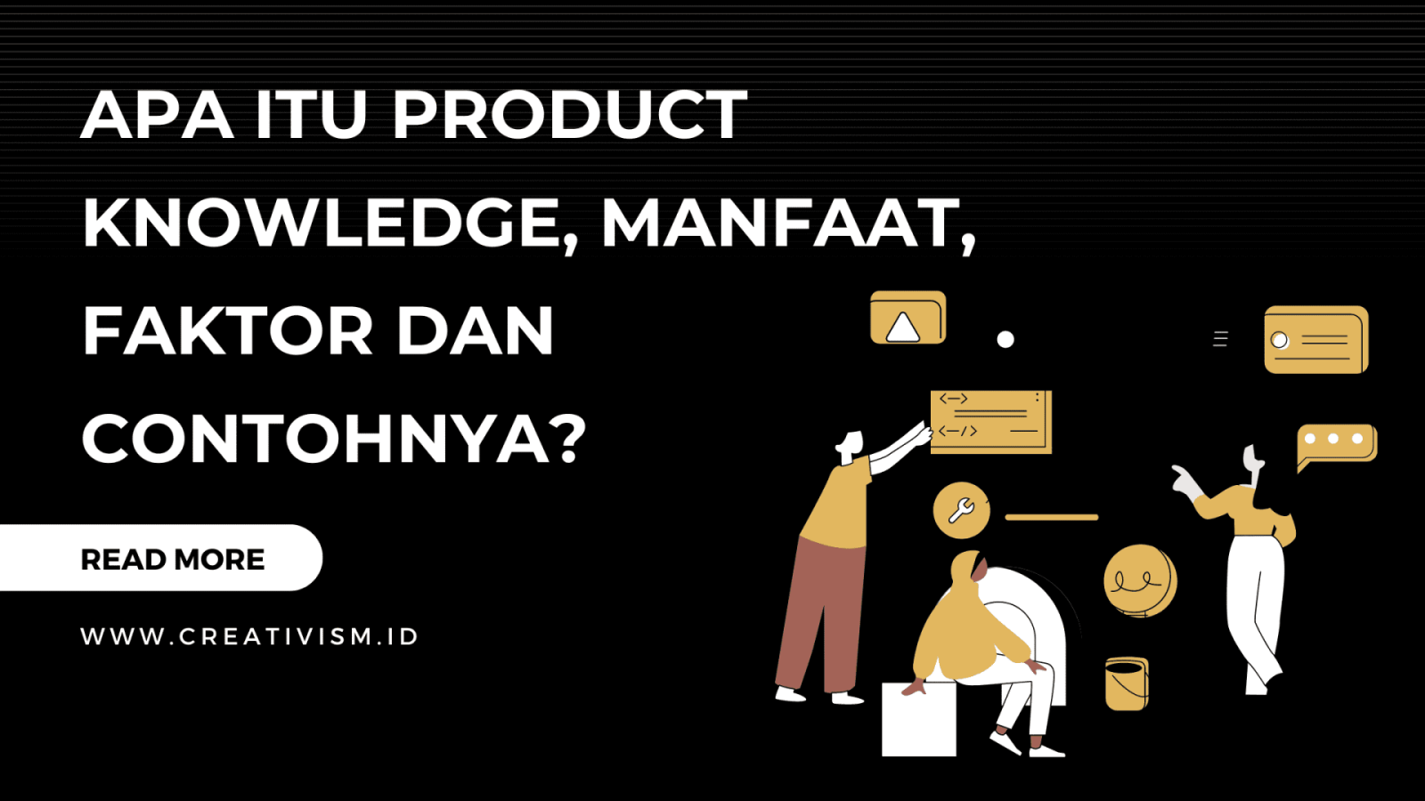 Apa itu Product Knowledge, Manfaat, Faktor dan Contohnya?