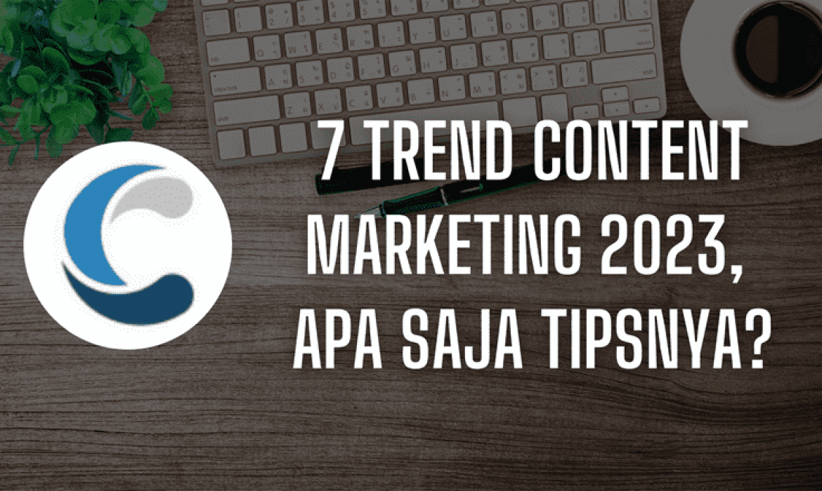 7 Trend Content Marketing 2023, Apa Saja Tipsnya?