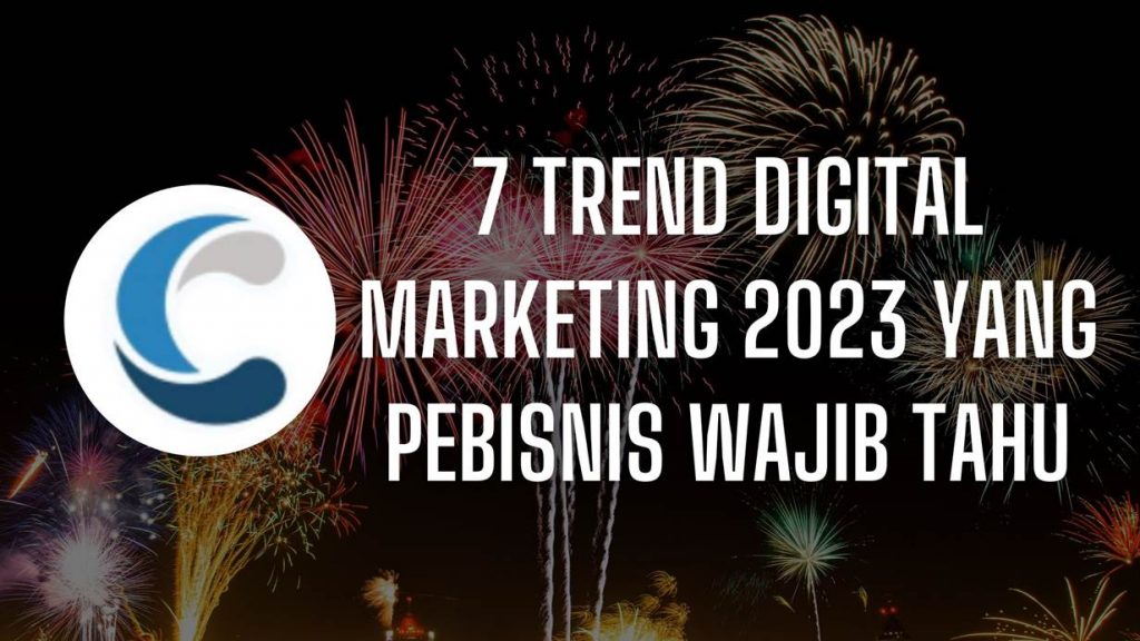 7 Trend Digital Marketing 2023 yang Pebisnis Wajib Tahu