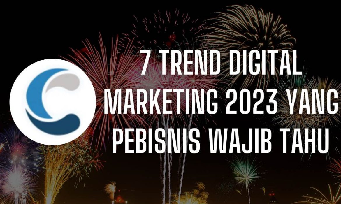 Sebentar Lagi, Inilah 7 Trend Digital Marketing 2023 yang Pebisnis Wajib Tahu