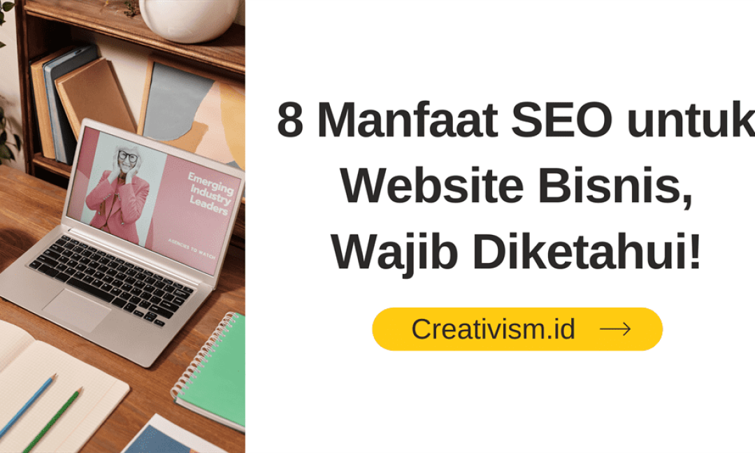 8 Manfaat SEO untuk Website Bisnis, Wajib Diketahui!