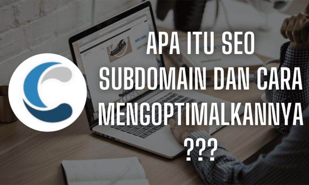 Apa itu SEO Subdomain dan Cara Mengoptimalkannya?