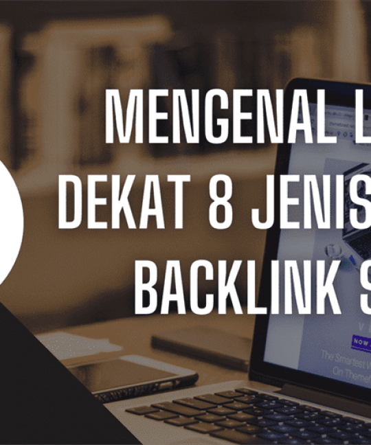 Mengenal Lebih Dekat 8 Jenis Jenis Backlink SEO
