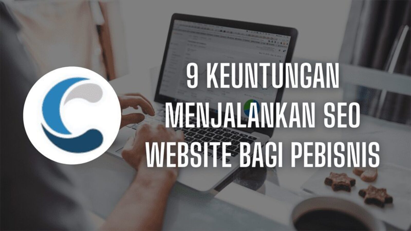 9 Keuntungan Menjalankan SEO Website Bagi Pebisnis