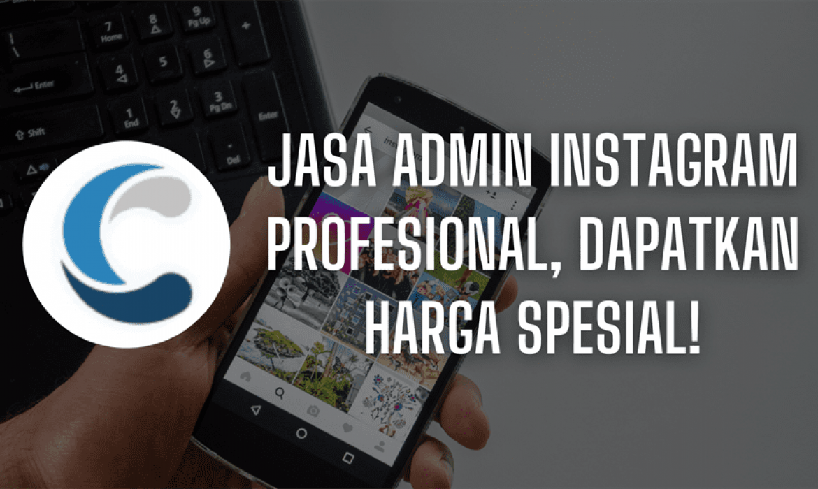 Jasa Admin Instagram Profesional, Dapatkan Harga Spesial!