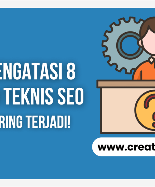 Cara Mengatasi 8 Masalah Teknis SEO yang Sering Terjadi!