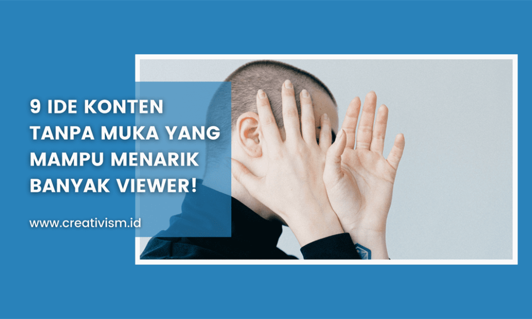 9 Ide Konten Tanpa Muka yang Mampu Menarik Banyak Viewer!