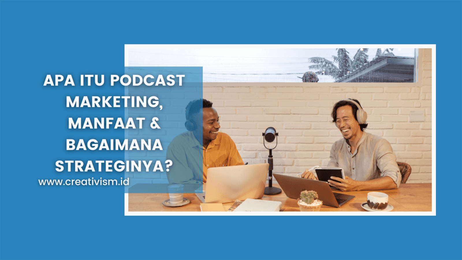 Apa itu Podcast Marketing, Manfaat dan Bagaimana Strateginya