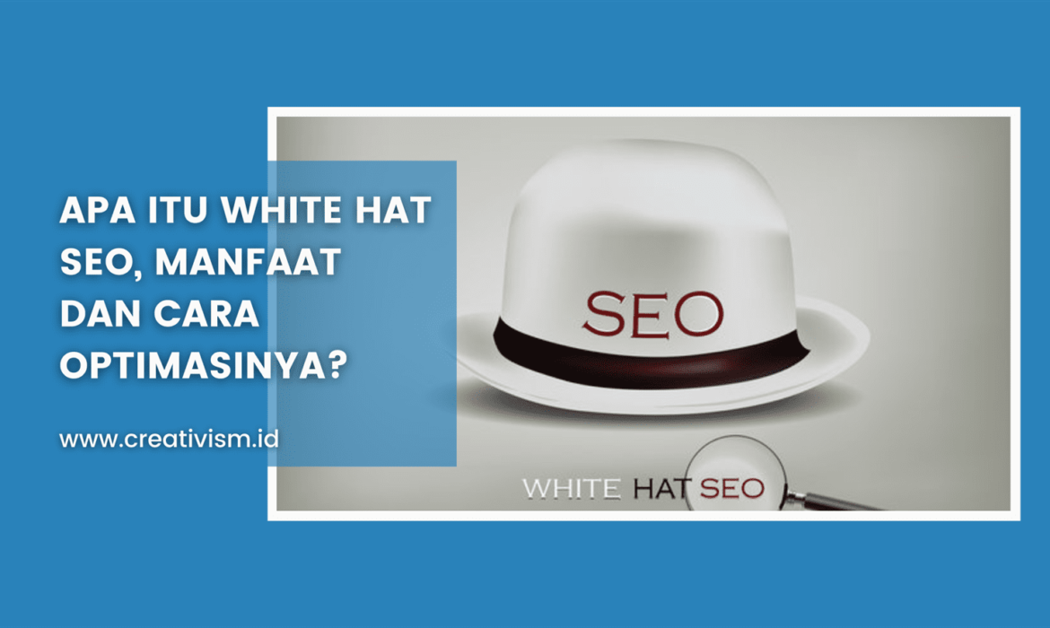 Apa itu White Hat SEO, Manfaat dan Cara Optimasinya