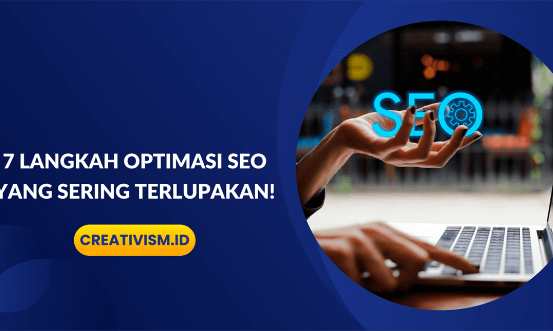 7 Langkah Optimasi SEO yang Sering Terlupakan!