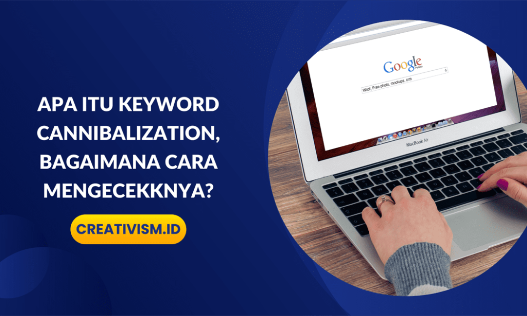 Apa itu Keyword Cannibalization, Bagaimana Cara Mengecekknya