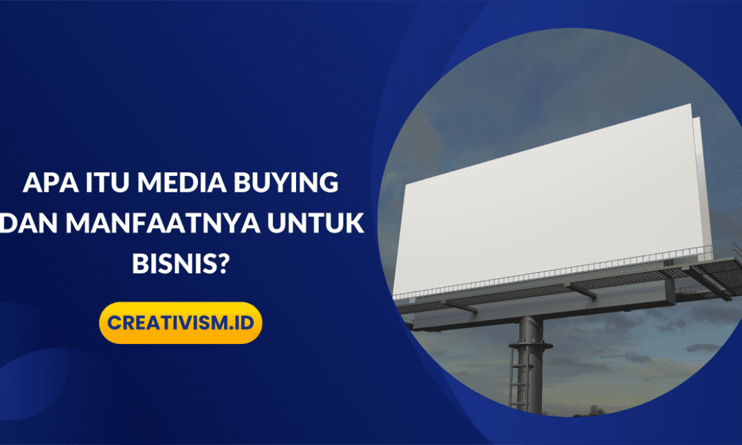 Apa itu Media Buying dan Manfaatnya untuk Bisnis