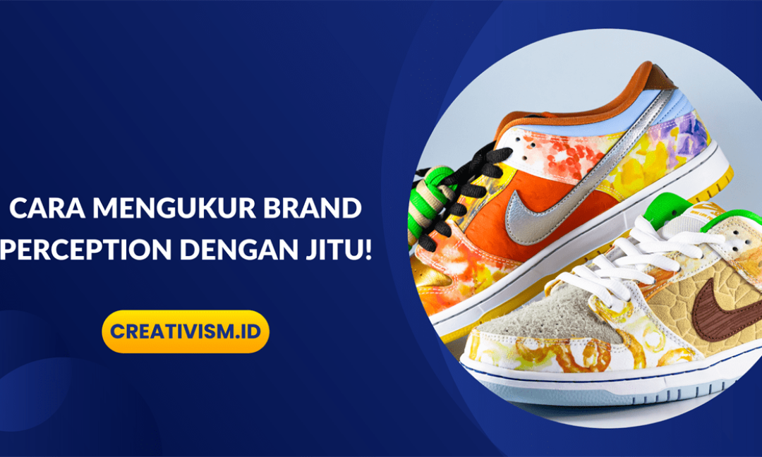 Cara Mengukur Brand Perception dengan Jitu!