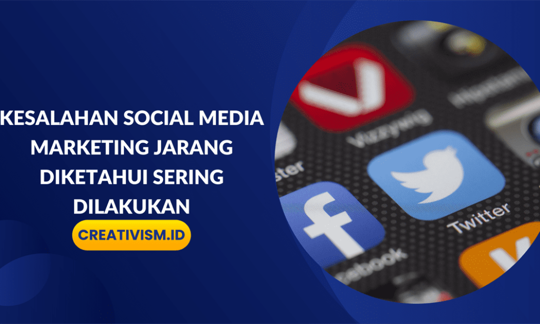 Kesalahan Social Media Marketing Jarang Diketahui Sering Dilakukan
