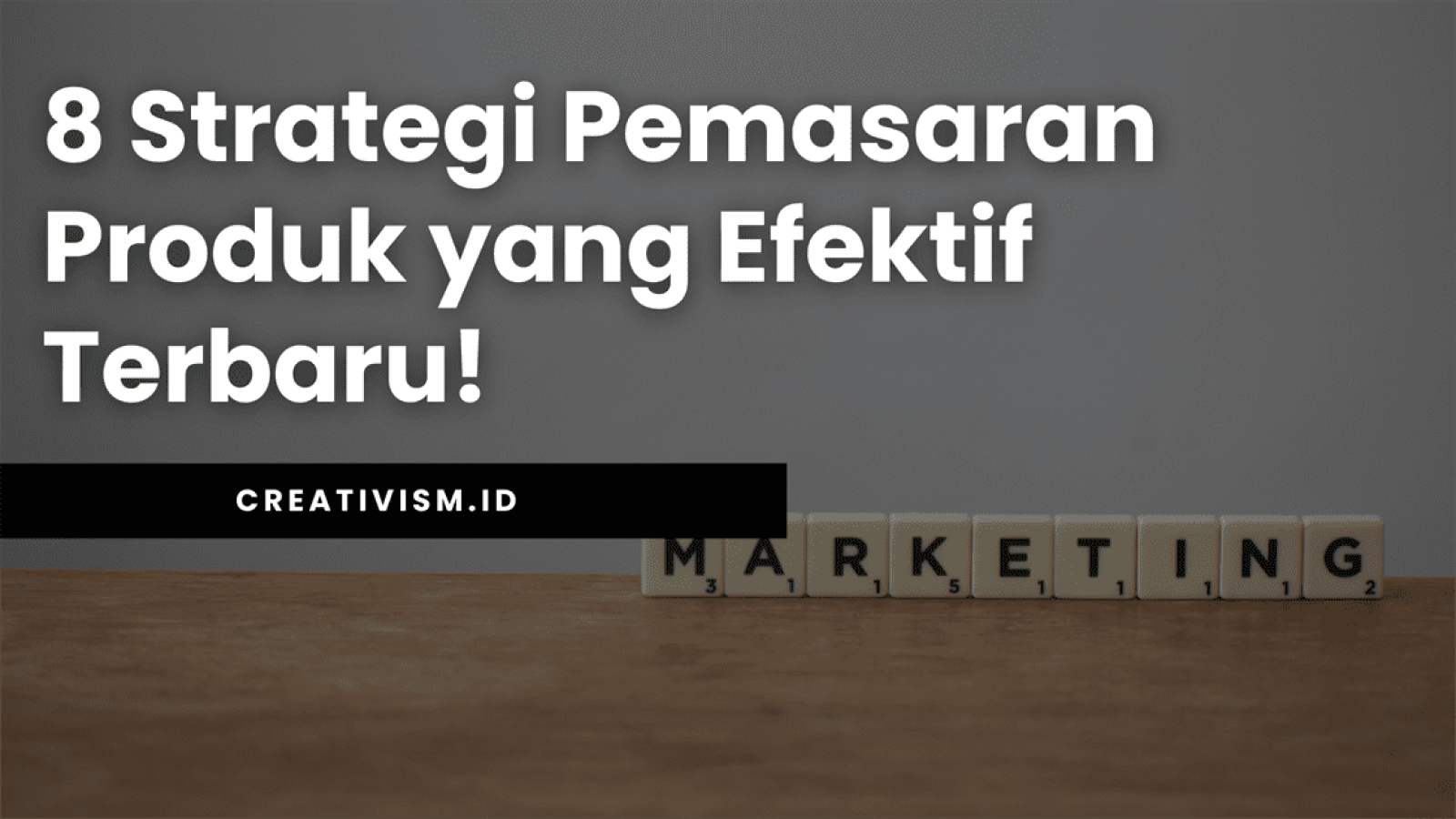 8 Strategi Pemasaran Produk yang Efektif Terbaru!