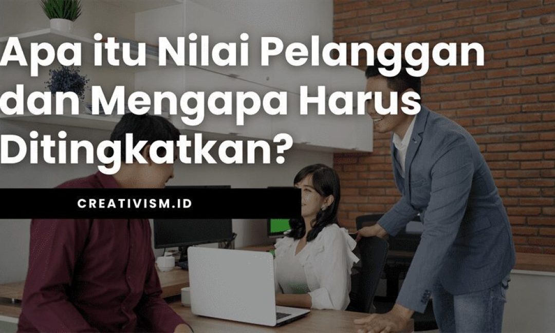 Apa itu Nilai Pelanggan dan Mengapa Harus Ditingkatkan