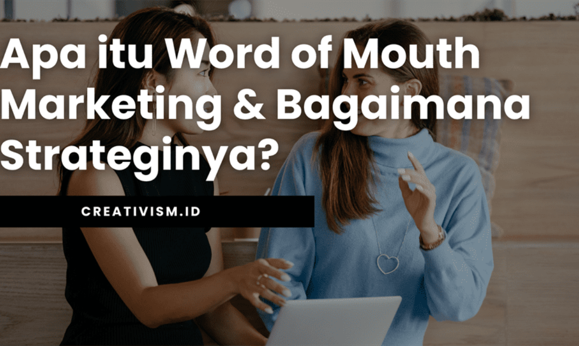 Apa itu Word of Mouth Marketing & Bagaimana Strateginya